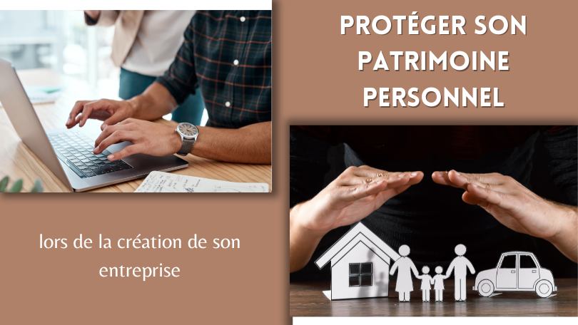 protéger son patrimoine personnel lors de la création de son entreprise